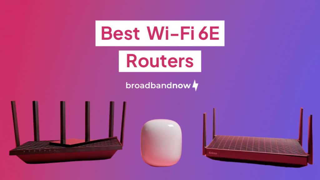 Best Wi-Fi 6E Routers, Tested and Reviewed | BroadbandNow.com
